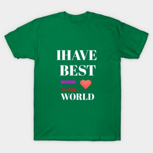 I HAVE BEST MOM IN THE WORLD T-Shirt